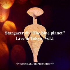 Stargazer @ The Blue Planet Live in Tokyo. [GOKURAKU TRIP RECORDS࿐𑁍]