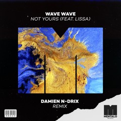 Wave Wave - Not Yours (feat. LissA) [Damien N-Drix Remix]