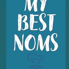 [✔PDF✔ (⚡READ⚡) ONLINE] My Best Noms: An Empty Cookbook To Write My Best Noms In