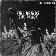 Fire Brings the Peace - HATREDFUELD