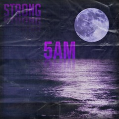 STRONG - 5AM
