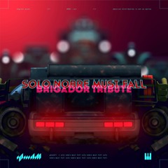 Solo Nobre Must Fall (Brigador Tribute)