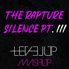 THE RAPTURE SILENCE PT.III (LEVEL UP MASHUP)v2