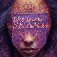 Life's Lessons - D-Lish Chill Factor