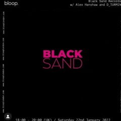 Black Sand Records w/ Alex Hanshaw and D_TURMIN - 22.01.22