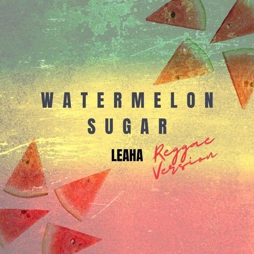 Watermelon Sugar Reggae Version Leaha By Popstylemusic