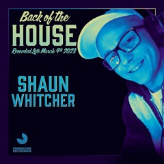 Shaun Whitcher: Live at Back of the House March 9th, 2023