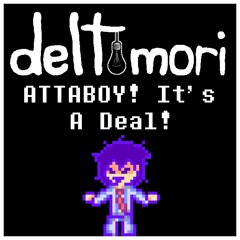 ATTABOY! It's a deal! (Deltomori First Day OST)