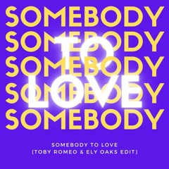 Somebody To Love Remix (Toby Romeo & Ely Oaks Edit) *FREE DOWNLOAD*