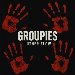 Luther Flow - Groupies [Beat. OUHBOY]