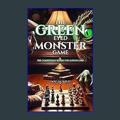 [Ebook] 💖 The Green- Eyed Monster Game: The Competition Where You Always Lose Full Pdf