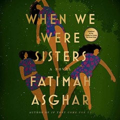 Get KINDLE 🗸 When We Were Sisters: A Novel by  Fatimah Asghar,Farah Kidwai,Kamran Kh