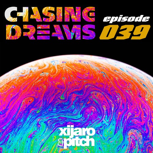 XiJaro & Pitch pres. Chasing Dreams 039