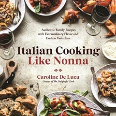 =$ Italian Cooking Like Nonna, Authentic Family Recipes with Extraordinary Flavor and Endless V