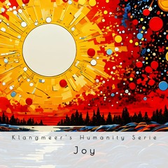 126 - Klangmeer's Humanity Serie, Part II - Joy