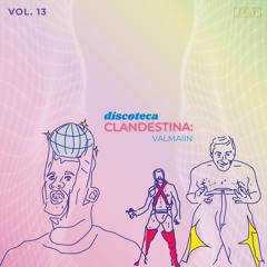 Discoteca Clandestina Vol.13 Al ritmo de: VALMAIIN