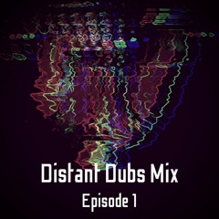 Distant Dubs Mix - Episode 1