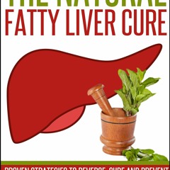 EPUB DOWNLOAD Fatty Liver :The Natural Fatty Liver Cure, Proven Strategies to Re