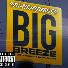 WhatSayyBoss - Big Breeze Remix (SICK LEAVE)