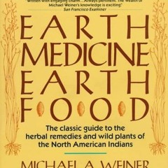 Get KINDLE 💏 Earth Medicine, Earth Food by  Michael A. Weiner EBOOK EPUB KINDLE PDF