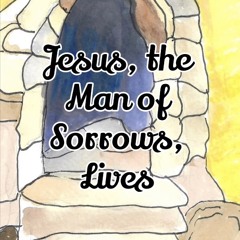 Jesus, the Man of Sorrows, Lives