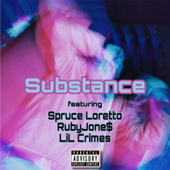 substance (feat. Spruce Loretto, RubyJone$ & LiL Crimes) prod. by malloy