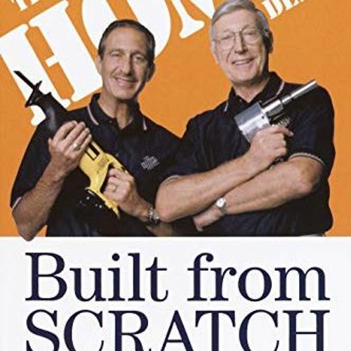 READ KINDLE 💘 Built from Scratch: How a Couple of Regular Guys Grew The Home Depot f