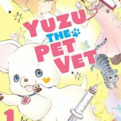 [ACCESS] EBOOK 📃 Yuzu the Pet Vet 1 by  Mingo Ito EBOOK EPUB KINDLE PDF