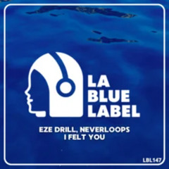 Eze Drill, Neverloops - I Felt You (Original Mix) [La Blue Label]