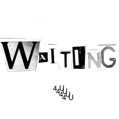 Waiting 4 U