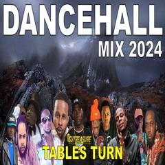 DANCEHALL MIX 2024 | TABLES TURN | MASICKA, POPCAAN, VALIANT, TEEJAY, NHANCE,  BY DJ TREASURE