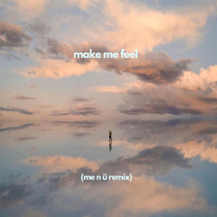 make me feel - oskar med k (me n ü remix)