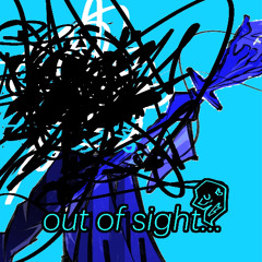 out of sight...
