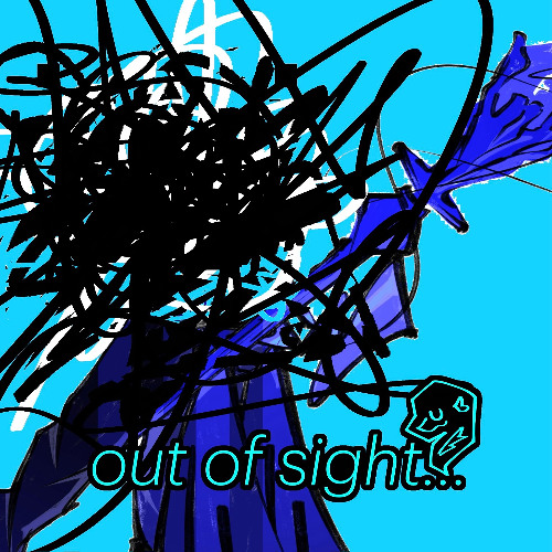 out of sight...
