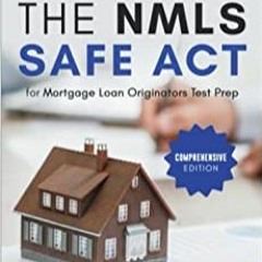 Download❤️PDF⚡️ The NMLS SAFE Act for Mortgage Loan Originators Test Prep - Comprehensive Ed