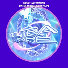 Tohji - Ultra Rare (intoxxy baltimore flip)