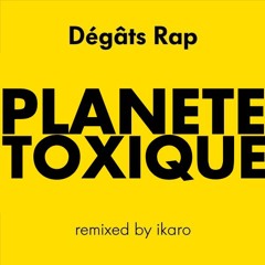 Dégâts Rap - Planete Toxique (remix by ikaro)