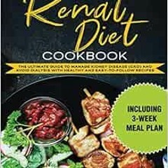 [Get] PDF EBOOK EPUB KINDLE Renal Diet Cookbook: The Ultimate Guide to Manage Kidney Disease (CKD) a