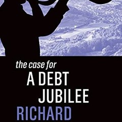 Access KINDLE 💗 The Case for a Debt Jubilee by  Richard Vague EPUB KINDLE PDF EBOOK