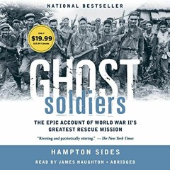 [Read] PDF EBOOK EPUB KINDLE Ghost Soldiers: The Epic Account of World War II's Greatest Rescue Miss