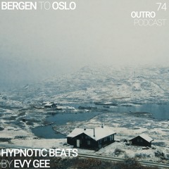 Outro Podcast74: Evy Gee | Hypnotic Beats | Bergen To Oslo