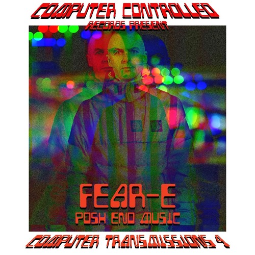 Computer Transmissions 4 - Fear-E - Posh End Music