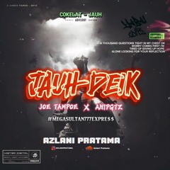 JAUH DEIKK - ( AP X JOE TAMPOE X ANIPGTZ ) #MEGASULTAN777EXPRE$$