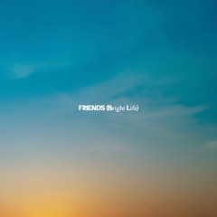Friends (Bright Life)