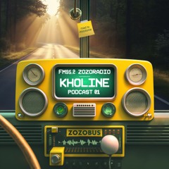 ZOZORADIO - Kholine Podcast 01