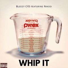 Bleezy CYD - Whip It feat. Nikosi
