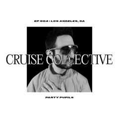 Cruise Collective Ep 004 - Party Pupils (Live DJ Mix)