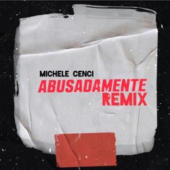 Michele Cenci - Abusadamente (Remix) (Extended) (FREE DOWNLOAD)