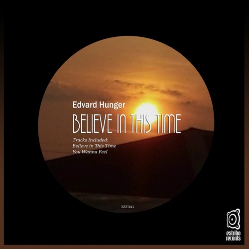 Edvard Hunger - Believe In This Time (Original Mix)