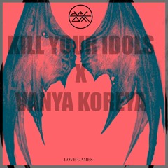 KILL YOUR IDOLS X VANYA KOREYA - LOVE GAMES